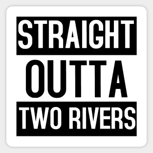 Straight Outta Two Rivers. Magnet